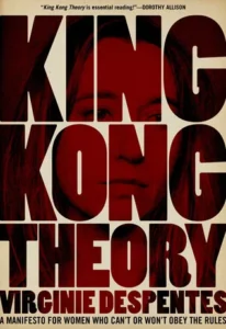 Featured image for Resumen de 'Teoría de King Kong' por Virginie Despentes