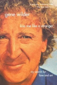Featured image for Resumen de "Bésame como a un extraño: Mi búsqueda de amor y arte" por Gene Wilder