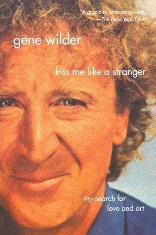 Featured image for Resumen de "Bésame como a un extraño: Mi búsqueda de amor y arte" por Gene Wilder