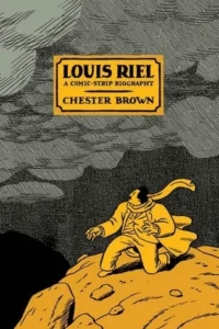 Featured image for Resumen de 'Louis Riel: Una biografía en viñetas' por Chester Brown