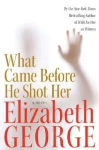 Featured image for Resumen de 'Lo que vino antes de que le disparara' por Elizabeth George